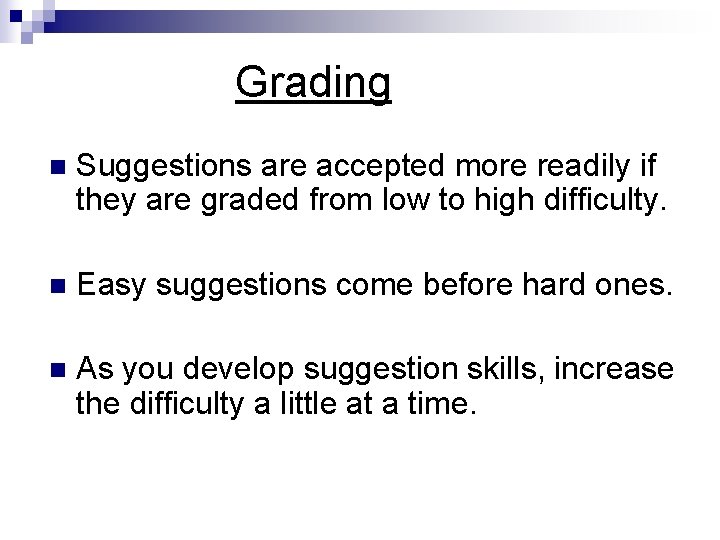 Grading n Suggestions are accepted more readily if they are graded from low to Grading n Suggestions are accepted more readily if they are graded from low to