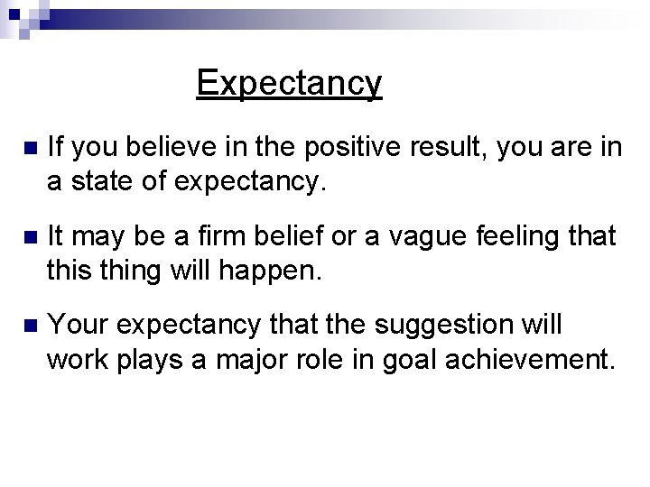 Expectancy n If you believe in the positive result, you are in a state Expectancy n If you believe in the positive result, you are in a state