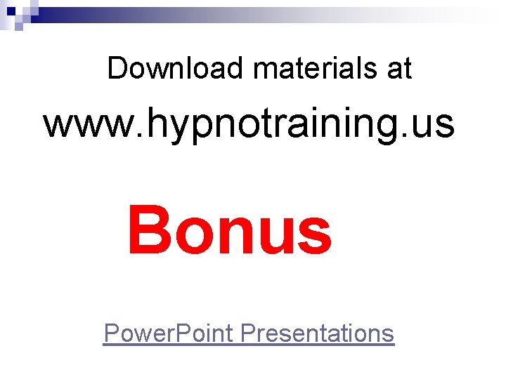 Download materials at www. hypnotraining. us Bonus Power. Point Presentations Download materials at www. hypnotraining. us Bonus Power. Point Presentations