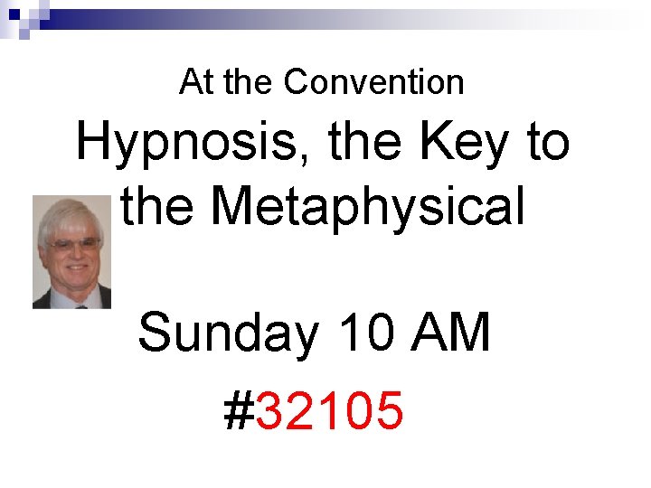 At the Convention Hypnosis, the Key to the Metaphysical Sunday 10 AM #32105 At the Convention Hypnosis, the Key to the Metaphysical Sunday 10 AM #32105