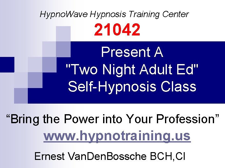 Hypno. Wave Hypnosis Training Center 21042 Present A "Two Night Adult Ed" Self-Hypnosis Class Hypno. Wave Hypnosis Training Center 21042 Present A "Two Night Adult Ed" Self-Hypnosis Class