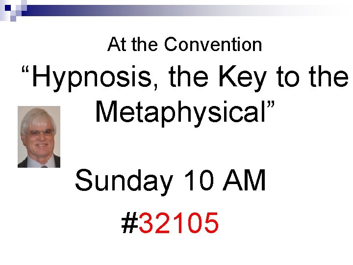 At the Convention “Hypnosis, the Key to the Metaphysical” Sunday 10 AM #32105 At the Convention “Hypnosis, the Key to the Metaphysical” Sunday 10 AM #32105