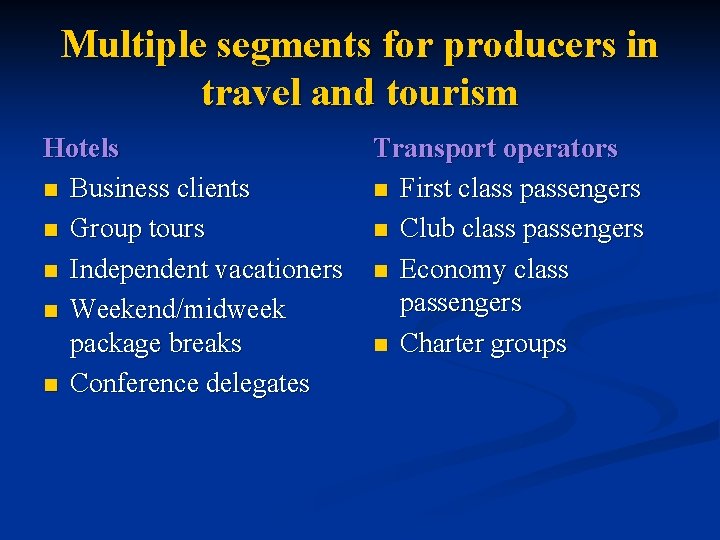 Multiple segments for producers in travel and tourism Hotels n Business clients n Group