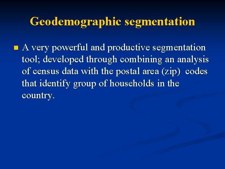 Geodemographic segmentation n A very powerful and productive segmentation tool; developed through combining an