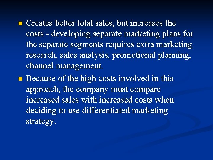 n n Creates better total sales, but increases the costs - developing separate marketing