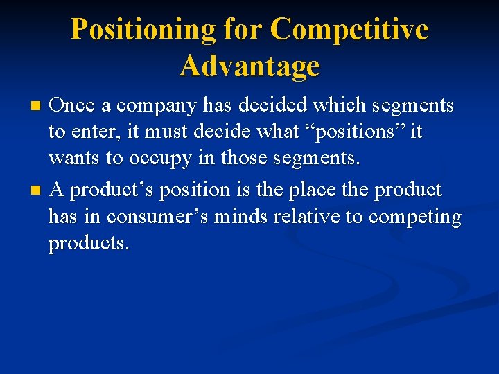 Positioning for Competitive Advantage Once a company has decided which segments to enter, it