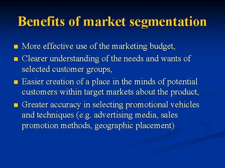 Benefits of market segmentation n n More effective use of the marketing budget, Clearer