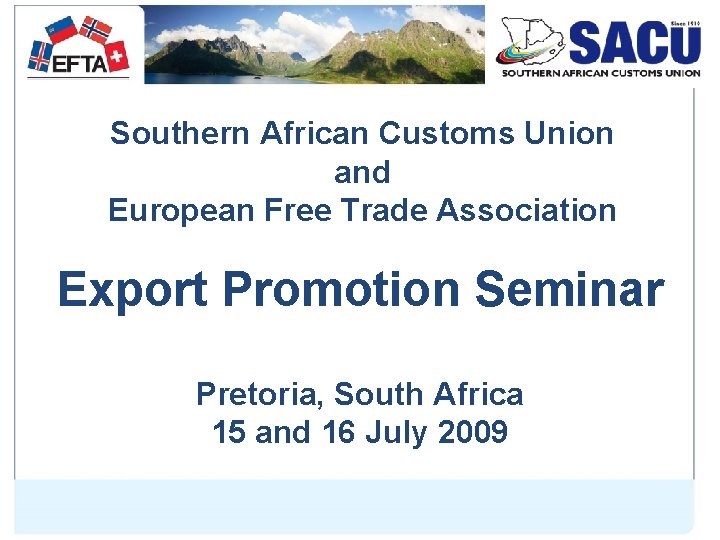 Southern African Customs Union and European Free Trade Association Export Promotion Seminar Pretoria, South