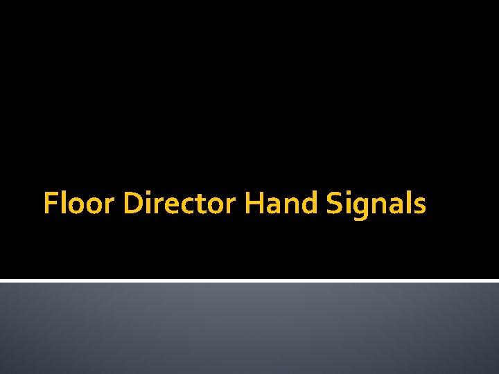 Floor Director Hand Signals 