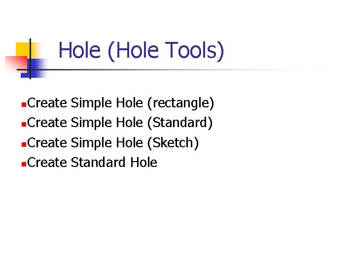 Hole (Hole Tools) Create n Simple Hole (rectangle) Simple Hole (Standard) Simple Hole (Sketch)