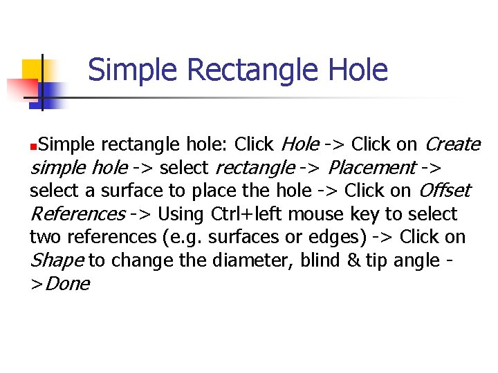 Simple Rectangle Hole Simple rectangle hole: Click Hole -> Click on Create simple hole