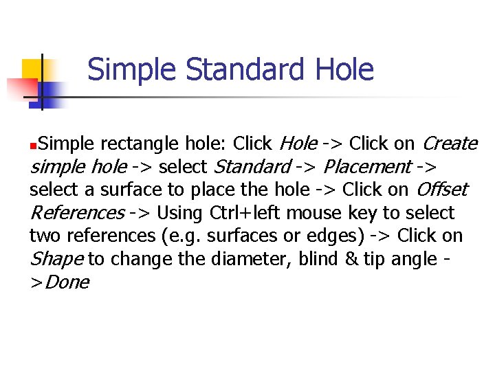 Simple Standard Hole Simple rectangle hole: Click Hole -> Click on Create simple hole