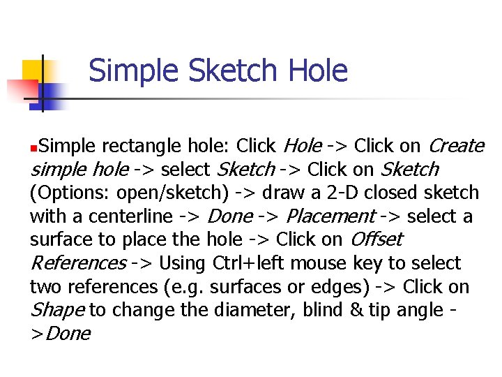 Simple Sketch Hole Simple rectangle hole: Click Hole -> Click on Create simple hole