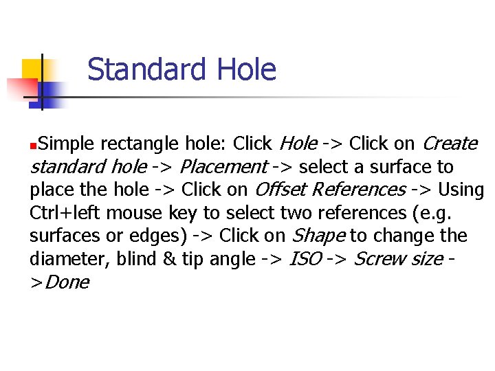 Standard Hole Simple rectangle hole: Click Hole -> Click on Create standard hole ->