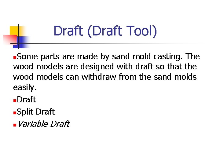 Draft (Draft Tool) Some parts are made by sand mold casting. The wood models