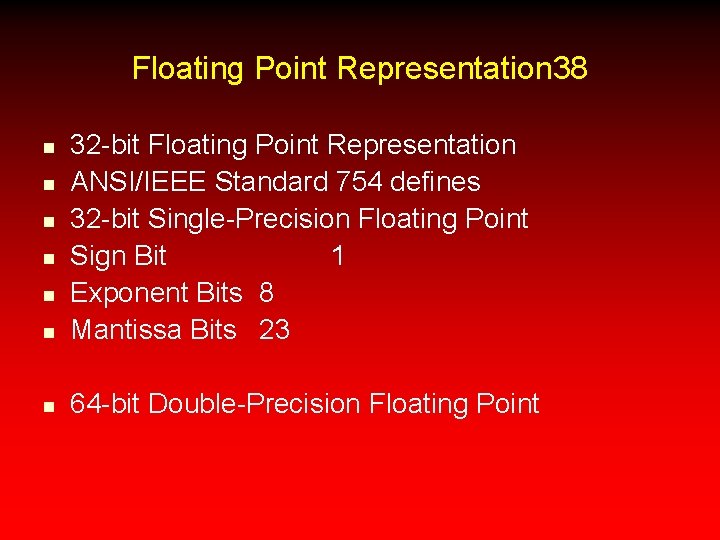 Floating Point Representation 38 n 32 -bit Floating Point Representation ANSI/IEEE Standard 754 defines
