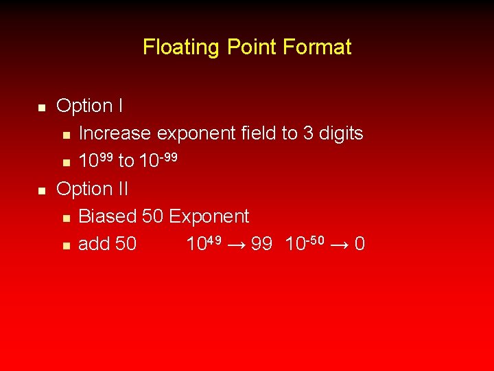 Floating Point Format n n Option I n Increase exponent field to 3 digits