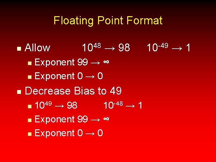 Floating Point Format n Allow 1048 → 98 Exponent 99 → ∞ n Exponent