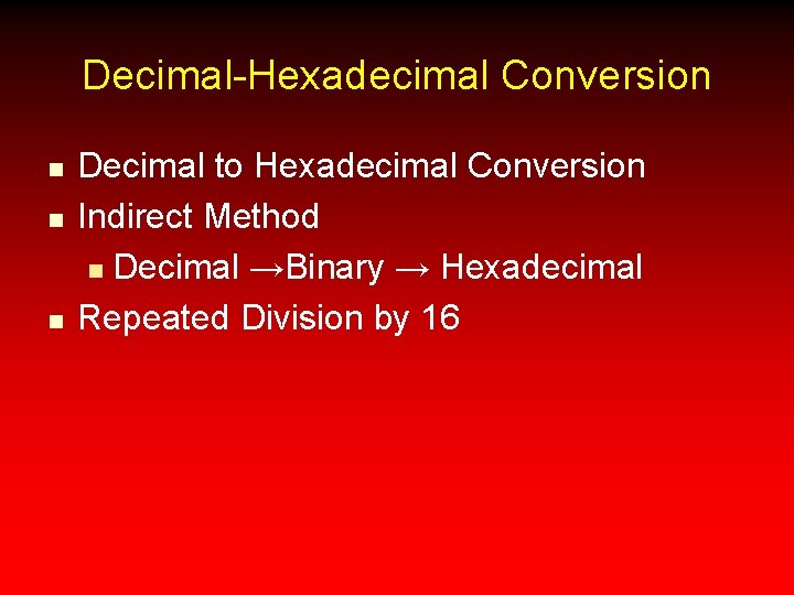 Decimal-Hexadecimal Conversion n Decimal to Hexadecimal Conversion Indirect Method n Decimal →Binary → Hexadecimal