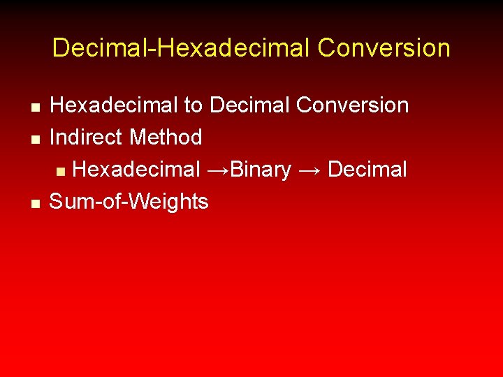 Decimal-Hexadecimal Conversion n Hexadecimal to Decimal Conversion Indirect Method n Hexadecimal →Binary → Decimal