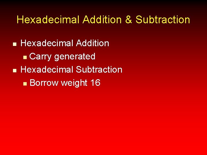 Hexadecimal Addition & Subtraction n n Hexadecimal Addition n Carry generated Hexadecimal Subtraction n