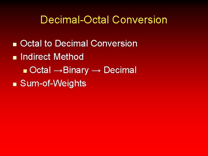 Decimal-Octal Conversion n Octal to Decimal Conversion Indirect Method n Octal →Binary → Decimal