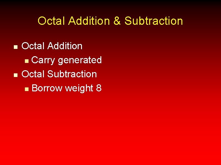 Octal Addition & Subtraction n n Octal Addition n Carry generated Octal Subtraction n