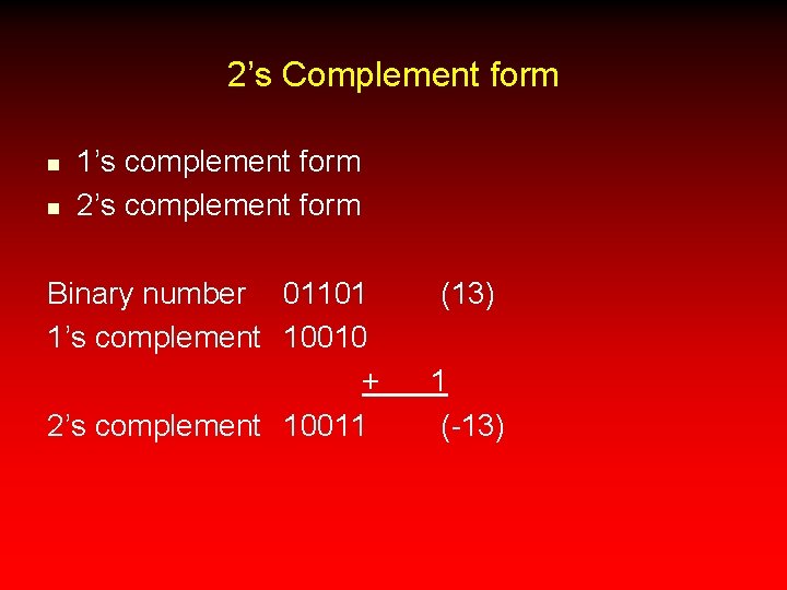 2’s Complement form n n 1’s complement form 2’s complement form Binary number 01101