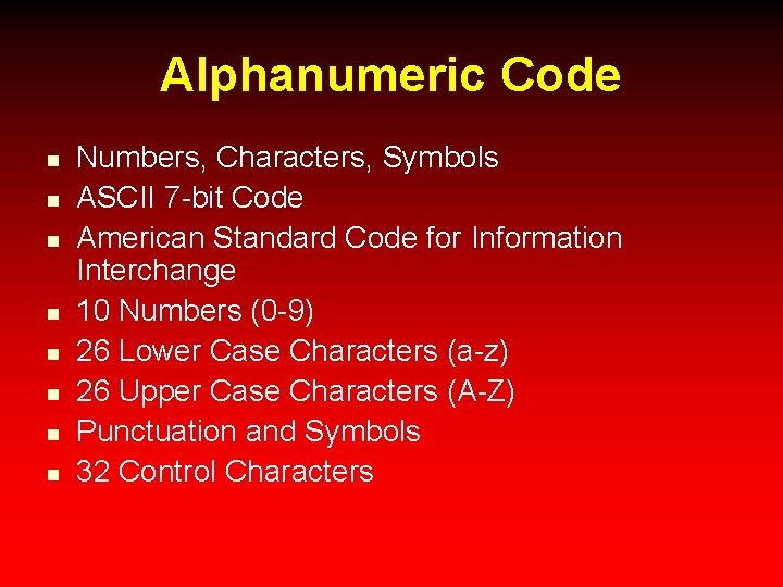 Alphanumeric Code n n n n Numbers, Characters, Symbols ASCII 7 -bit Code American