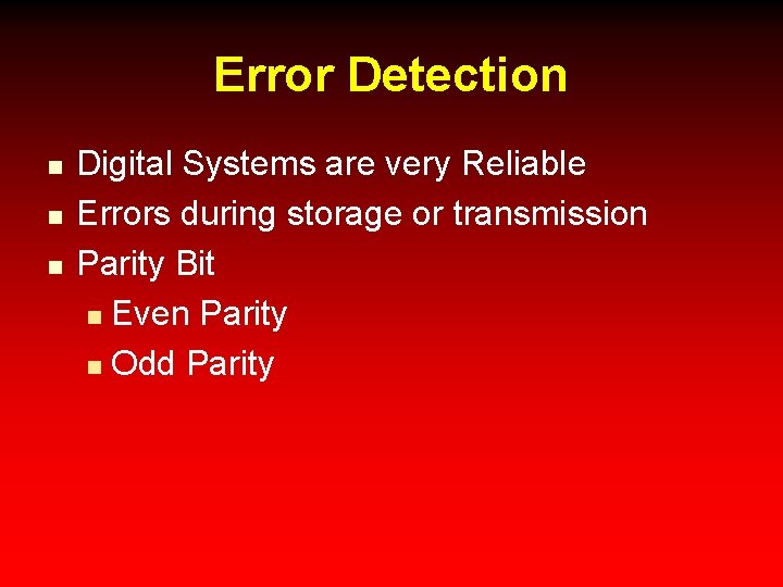 Error Detection n Digital Systems are very Reliable Errors during storage or transmission Parity