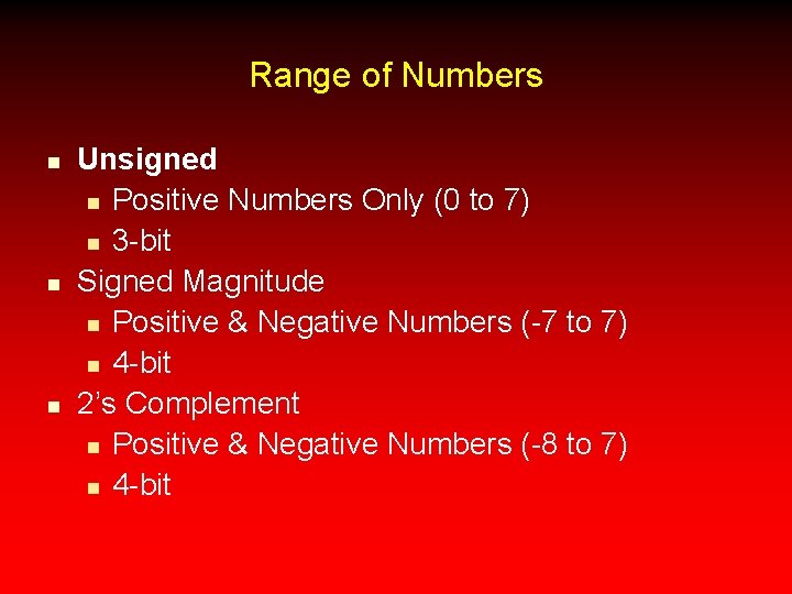 Range of Numbers n n n Unsigned n Positive Numbers Only (0 to 7)