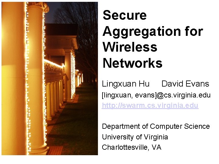 Secure Aggregation for Wireless Networks Lingxuan Hu David Evans [lingxuan, evans]@cs. virginia. edu http: