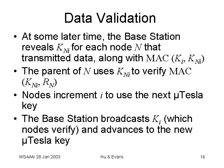 Data Validation • At some later time, the Base Station reveals KNi for each Data Validation • At some later time, the Base Station reveals KNi for each