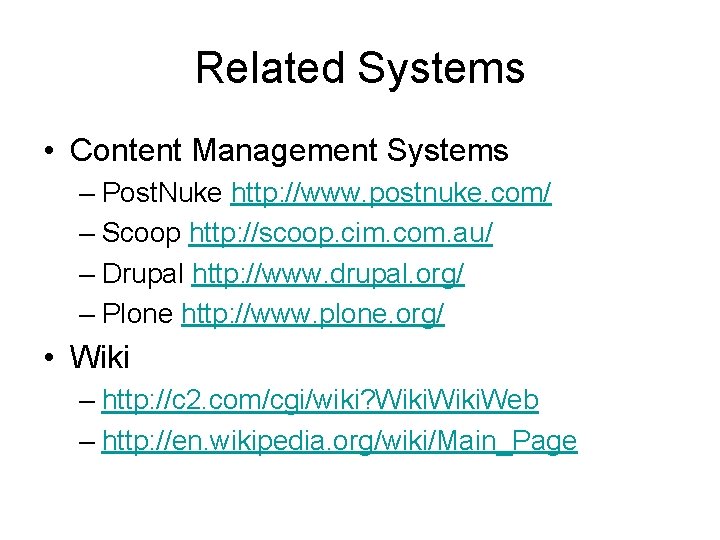 Related Systems • Content Management Systems – Post. Nuke http: //www. postnuke. com/ –