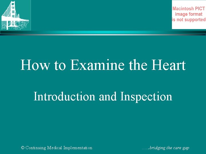 How to Examine the Heart Introduction and Inspection © Continuing Medical Implementation …. .