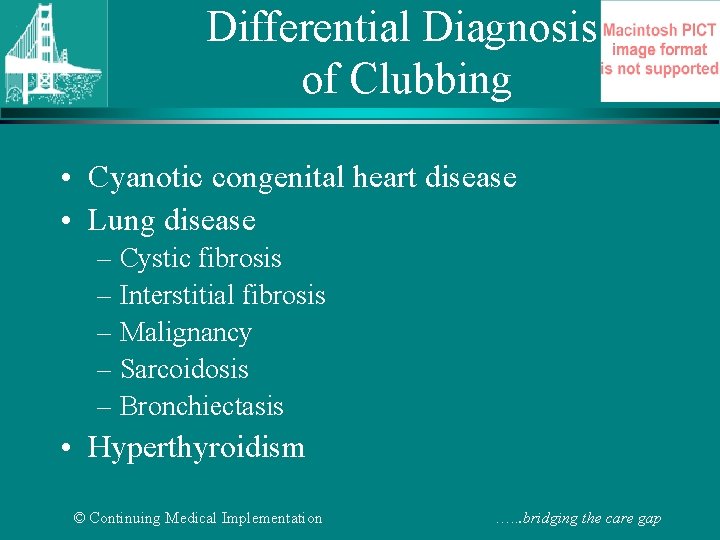 Differential Diagnosis of Clubbing • Cyanotic congenital heart disease • Lung disease – Cystic