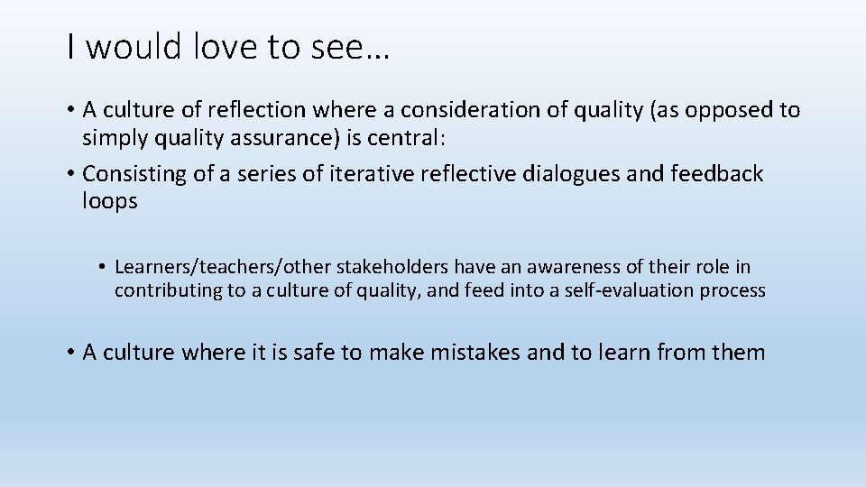 I would love to see… • A culture of reflection where a consideration of I would love to see… • A culture of reflection where a consideration of