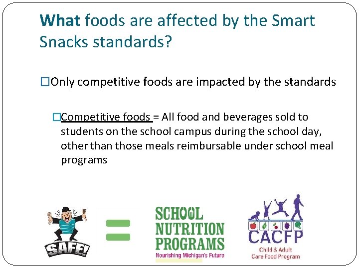 What foods are affected by the Smart Snacks standards? �Only competitive foods are impacted