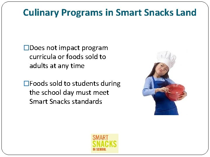 Culinary Programs in Smart Snacks Land �Does not impact program curricula or foods sold