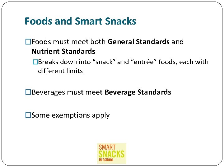 Foods and Smart Snacks �Foods must meet both General Standards and Nutrient Standards �Breaks