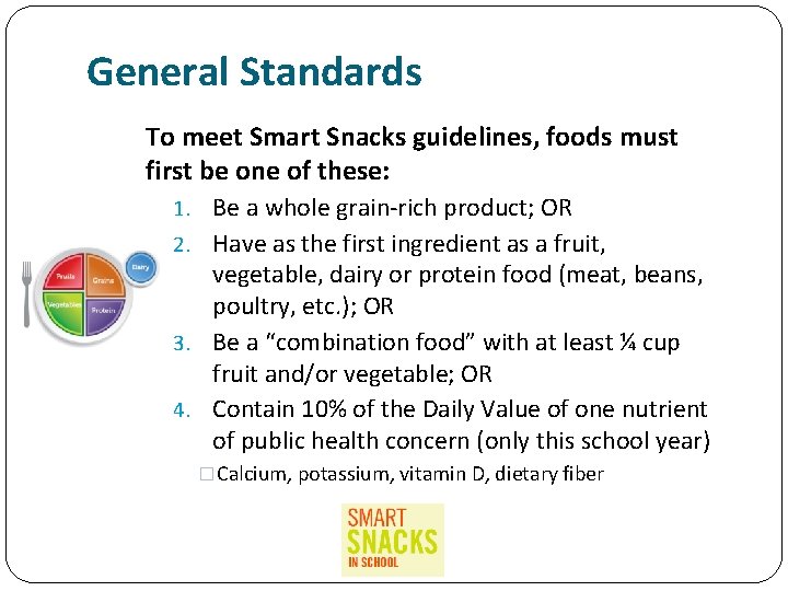 General Standards To meet Smart Snacks guidelines, foods must first be one of these: