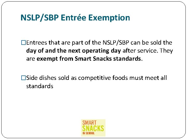 NSLP/SBP Entrée Exemption �Entrees that are part of the NSLP/SBP can be sold the