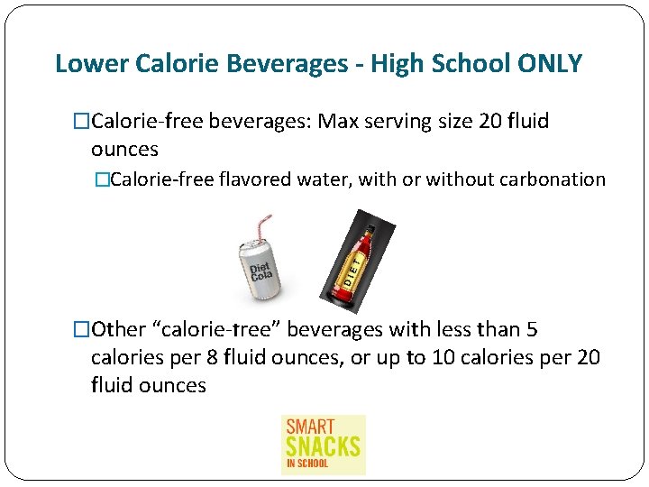 Lower Calorie Beverages - High School ONLY �Calorie-free beverages: Max serving size 20 fluid