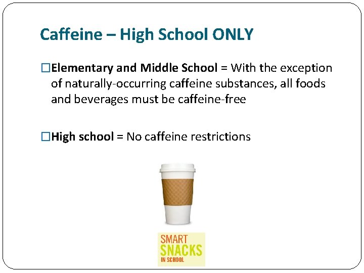 Caffeine – High School ONLY �Elementary and Middle School = With the exception of