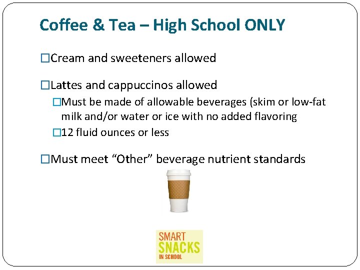 Coffee & Tea – High School ONLY �Cream and sweeteners allowed �Lattes and cappuccinos