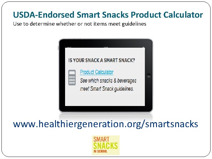 USDA-Endorsed Smart Snacks Product Calculator Use to determine whether or not items meet guidelines