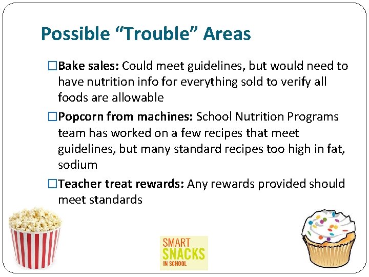 Possible “Trouble” Areas �Bake sales: Could meet guidelines, but would need to have nutrition