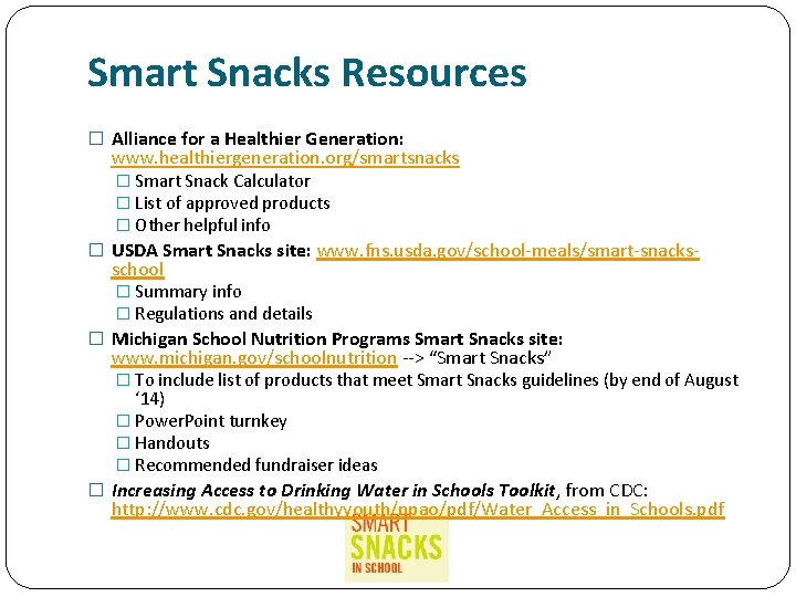 Smart Snacks Resources � Alliance for a Healthier Generation: www. healthiergeneration. org/smartsnacks � Smart