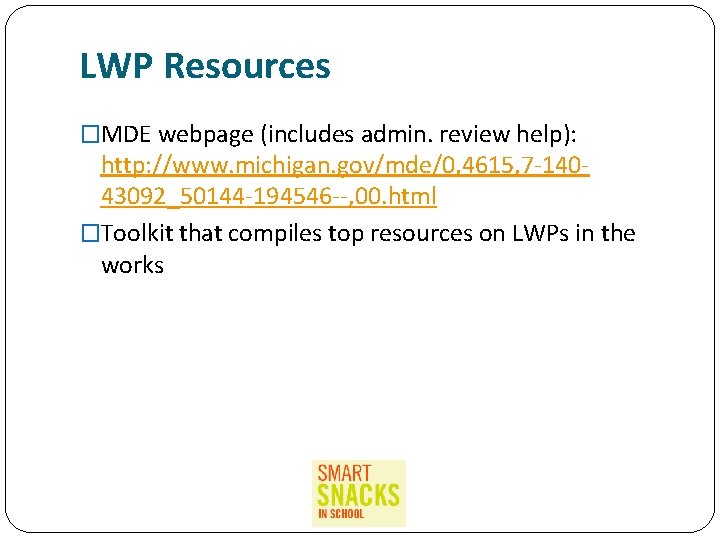 LWP Resources �MDE webpage (includes admin. review help): http: //www. michigan. gov/mde/0, 4615, 7