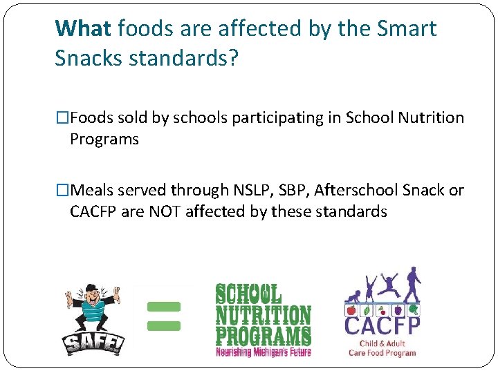 What foods are affected by the Smart Snacks standards? �Foods sold by schools participating